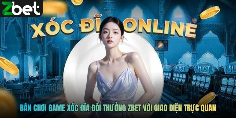Bàn chơi game xóc đĩa đổi thưởng ZBET với giao diện trực quan
