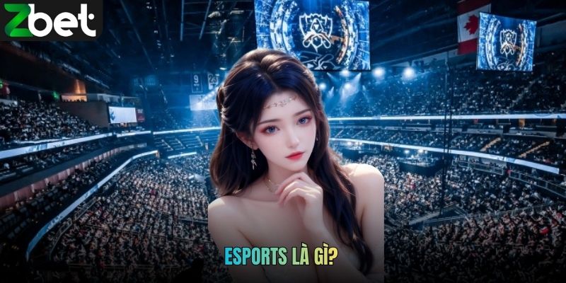 Esports Là Gì? Kinh Nghiệm Đặt Cược Chuẩn Dành Cho Newbie