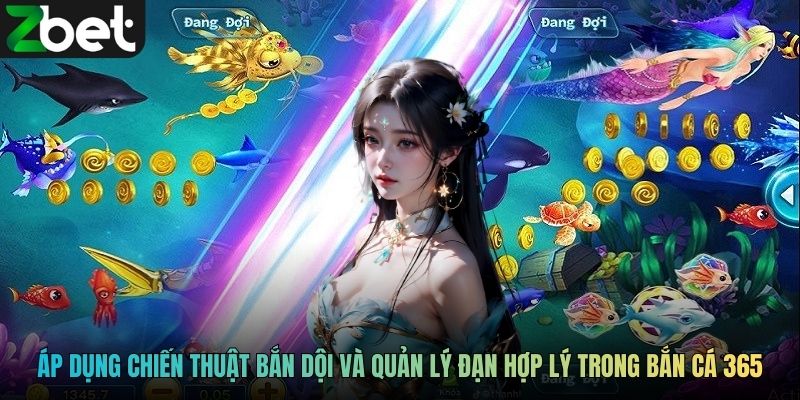 Người chơi áp dụng chiến thuật bắn dội và quản lý đạn hợp lý trong Bắn cá 365