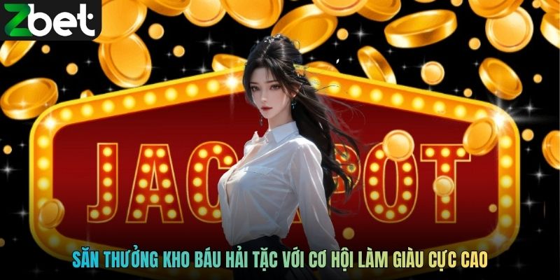Săn thưởng Kho Báu Hải Tặc với cơ hội làm giàu cực cao